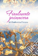 Finalmente primavera. La mia lotta e la mia convivenza con il linfoma