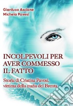 Incolpevoli per aver commesso il fatto. Storia di Cristina Pavesi, vittima della mafia del Brenta libro