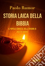 Storia laica della Bibbia. Il popolo ebraico, dalle origini ai giorni nostri libro