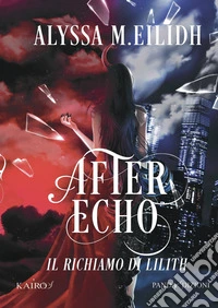 After Echo. Il richiamo di Lilith. Vol. 1 libro