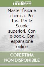 Master fisica e chimica. Per Ips. Per le Scuole superiori. Con e-book. Con espansione online libro
