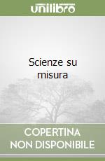 Scienze su misura libro