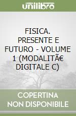 FISICA. PRESENTE E FUTURO - VOLUME 1 (MODALITÃ€ DIGITALE C) libro