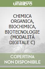 CHIMICA ORGANICA, BIOCHIMICA, BIOTECNOLOGIE (MODALITÀ DIGITALE C) libro