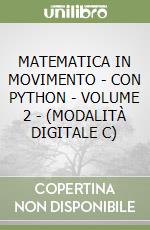 MATEMATICA IN MOVIMENTO - CON PYTHON - VOLUME 2 - (MODALITÀ DIGITALE C) libro