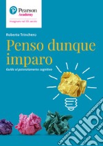 Penso dunque imparo. Guida al potenziamento cognitivo libro