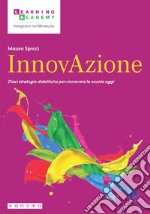 InnovAzione. Dieci strategie per rinnovare la scuola oggi libro