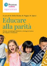 Educare alla parità. Principi, metodologie didattiche e strategie di azione per l'equità e l'inclusione