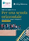 Per una scuola orizzontale. Sfide e scenari per l'innovazione nell'insegnamento libro