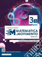 Matematica in movimento. Ediz. blu alfa. Con Esponenziali e Logaritmi. Per il triennio delle Scuole superiori. Con e-book. Con espansione online libro