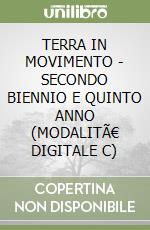 TERRA IN MOVIMENTO - SECONDO BIENNIO E QUINTO ANNO (MODALITÃ€ DIGITALE C) libro