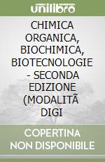 CHIMICA ORGANICA, BIOCHIMICA, BIOTECNOLOGIE - SECONDA EDIZIONE (MODALITÃ  DIGI libro