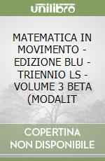 MATEMATICA IN MOVIMENTO - EDIZIONE BLU - TRIENNIO LS - VOLUME 3 BETA (MODALIT