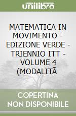MATEMATICA IN MOVIMENTO - EDIZIONE VERDE - TRIENNIO ITT - VOLUME 4 (MODALITÃ