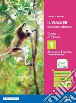 WALKER SECONDA EDIZIONE - CORSO DI FISICA - TRIENNIO LS - VOLUME 1 (IL) libro