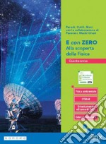 E CON ZERO. ALLA SCOPERTA DELLA FISICA - QUINTO ANNO libro