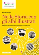 Nella Storia con gli albi illustrati. Laboratori di didattica attiva per studiare il Novecento libro