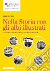 Nella Storia con gli albi illustrati. Laboratori di didattica attiva per studiare il Novecento libro