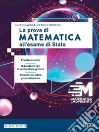 Matematica in movimento. La prova di matematica all'esame di Stato. Per le Scuole superiori. Con espansione online libro