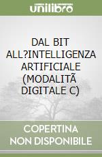 DAL BIT ALL?INTELLIGENZA ARTIFICIALE (MODALITÃ  DIGITALE C) libro