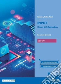 Input. Corso di informatica. Con C++. Per il secondo biennio dei Licei e gli Ist. magistrali. Con e-book. Con espansione online. Vol. 1 libro
