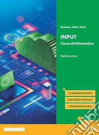 Input. Corso di informatica. Per il 5° anno dei Licei e gli Ist. magistrali. Con e-book. Con espansione online. Vol. 2 libro