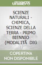 SCIENZE NATURALI - CHIMICA, SCIENZE DELLA TERRA - PRIMO BIENNIO (MODALITÃ  DIG libro