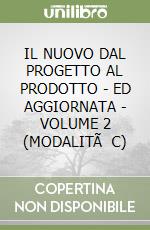 IL NUOVO DAL PROGETTO AL PRODOTTO - ED AGGIORNATA - VOLUME 2 (MODALITÃ  C) libro