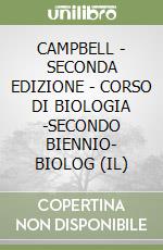 CAMPBELL - SECONDA EDIZIONE - CORSO DI BIOLOGIA -SECONDO BIENNIO- BIOLOG (IL) libro