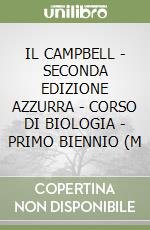 IL CAMPBELL - SECONDA EDIZIONE AZZURRA - CORSO DI BIOLOGIA - PRIMO BIENNIO (M libro