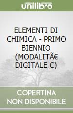ELEMENTI DI CHIMICA - PRIMO BIENNIO (MODALITÃ€ DIGITALE C) libro