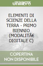 ELEMENTI DI SCIENZE DELLA TERRA - PRIMO BIENNIO (MODALITÃ€ DIGITALE C) libro