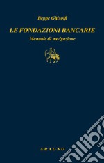 Le fondazioni bancarie. Manuale di navigazione libro