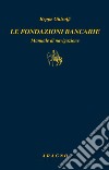 Le fondazioni bancarie. Manuale di navigazione libro