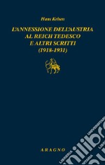 L'annessione dell'Austria al Reich tedesco e altri scritti (1918-1931) libro