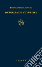 Democrazia futurista. Dinamismo politico libro