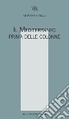 Il Mediterraneo prima delle colonne libro di Valle Giovanni