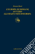 L'Europa di domani, ovvero gli Stati Uniti d'Europa libro