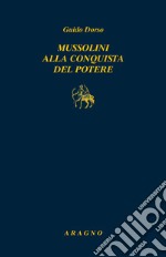 Mussolini alla conquista del potere libro