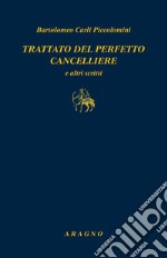 Trattato del perfetto cancelliere e altri scritti