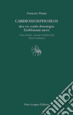 Cardiomorphoseos sive ex corde desumpta emblemata sacra libro