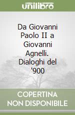 Da Giovanni Paolo II a Giovanni Agnelli. Dialoghi del '900 libro