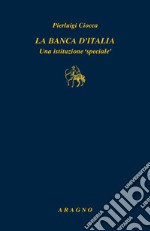 La Banca d'Italia. Un'istituzione «speciale» libro