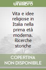 Vita e idee religiose in Italia nella prima età moderna. Ricerche storiche libro