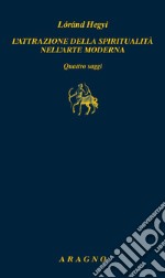 L'attrazione della spiritualità nell'arte moderna. Quattro saggi libro