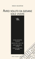 Avrei voluto da giovane solo vivere libro