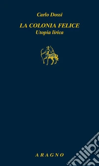 La colonia felice. Utopia lirica libro