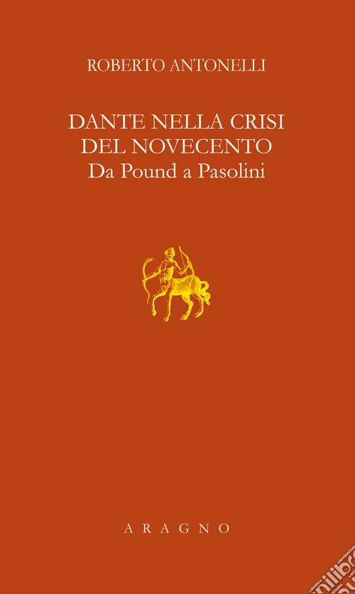 Dante nella crisi del Novecento. Da Pound a Pasolini
