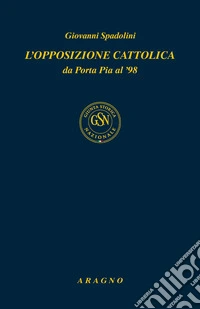 L'opposizione cattolica da Porta Pia al '98 libro