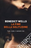 La fine della solitudine libro di Wells Benedict